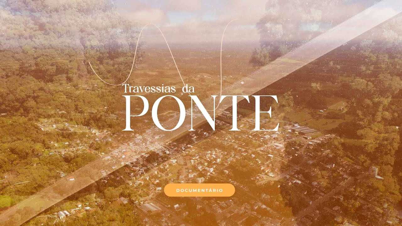 Foto de capa da notícia DOCUMENTÁRIO - TRAVESSIAS DA PONTE (Antônio Prado-RS)